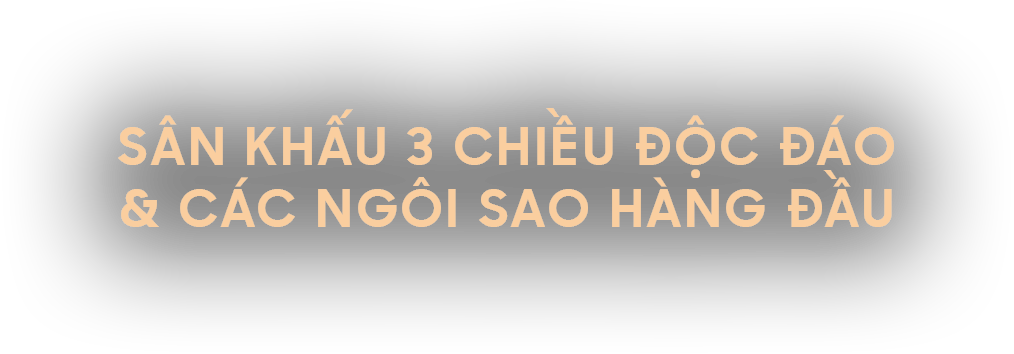 Sân khấu 3 chiều độc đáo Các ngôi sao hàng đầu