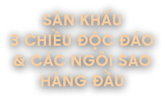 Sân khấu 3 chiều độc đáo Các ngôi sao hàng đầu